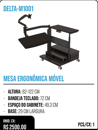 MESA ERGONÔMICA MÓVEL UNID. CX: R$ 2500.00 PCS/CX: 1