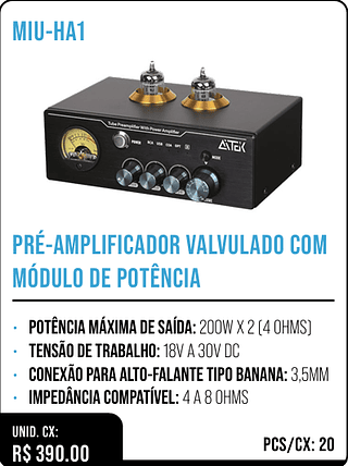 PRÉ-AMPLIFICADOR VALVULADO COM MÓDULO DE POTÊNCIA UNID. CX: R$ 390.00 PCS/CX: 20