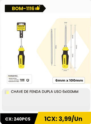CHAVE DE FENDA DUPLA USO 6x100MM CX: 240PCS 1CX: 3,99/Un