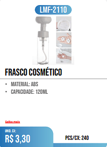 frasco cosmético PCS/CX: 240 UNID. CX: • material: abs • capacidade: 120ml Saiba mais r$ 3,30
