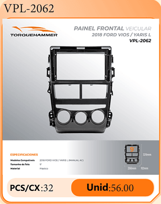 PAINEL FRONTAL VEICULAR 2018 FORD VIOS / YARIS L PCS/CX:32 Unid:56.00