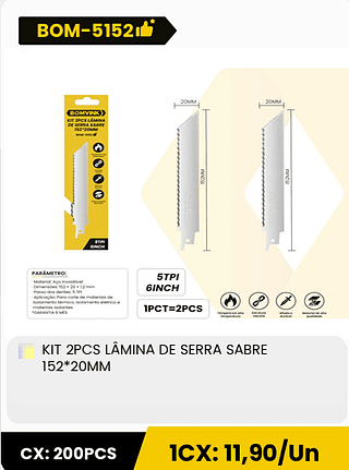 KIT 2PCS LÂMINA DE SERRA SABRE 152*20MM CX: 200PCS 1CX: 11,90/Un