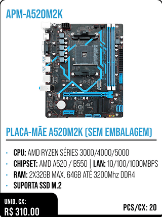 PLACA-MÃE A520M2K (SEM EMBALAGEM) UNID. CX: R$ 310.00 PCS/CX: 20