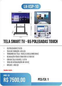 TELA SMART TV - 65 POLEGADas TOUCH UNID. CX: r$ 7500,00 PCS/CX: 1