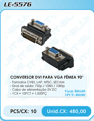 CONVERSOR DVI PARA VGA FÊMEA 90° PCS/CX: 10 Unid.CX: 480,00