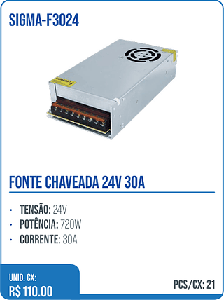 FONTE CHAVEADA 24V 30A UNID. CX: R$ 110.00 PCS/CX: 21