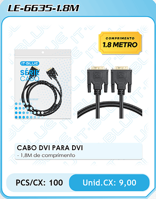 CABO DVI PARA DVI - 1,8M de comprimento PCS/CX: 100 Unid.CX: 9,00