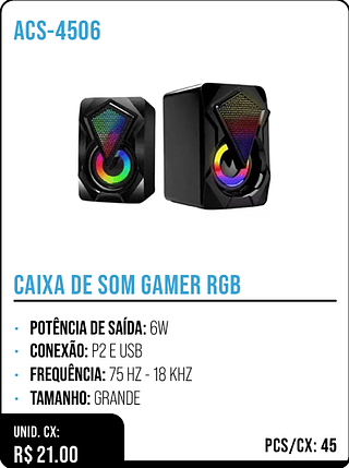 CAIXA DE SOM GAMER RGB UNID. CX: R$ 21.00 PCS/CX: 45