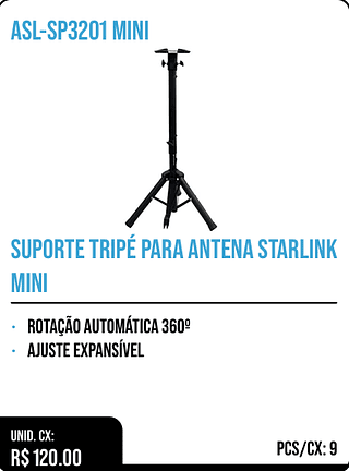 SUPORTE TRIPÉ PARA ANTENA STARLINK MINI UNID. CX: R$ 120.00 PCS/CX: 9