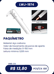 PAQUÍMETRO UNID. CX: R$ 13,80 PCS/CX: 100