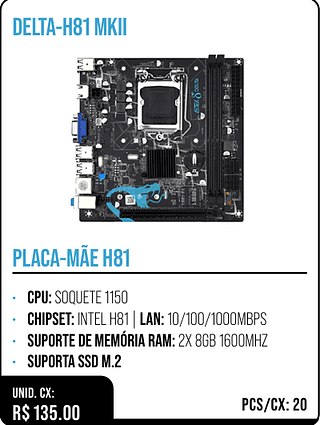PLACA-MÃE H81 UNID. CX: R$ 135.00 PCS/CX: 20