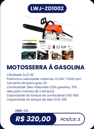 MOTOSSERRA À GASOLINA UNID. CX:R$ 320,00 PCS/CX: 2