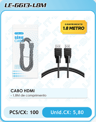 CABO HDMI - 1,8M de comprimento PCS/CX: 100 Unid.CX: 5,80