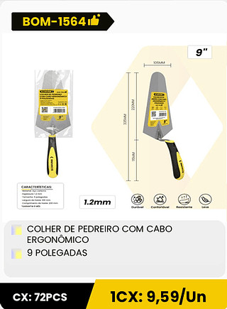 COLHER DE PEDREIRO COM CABO ERGONÔMICO 9 POLEGADAS CX: 72PCS 1CX: 9,59/Un