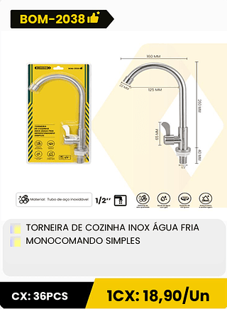 TORNEIRA DE COZINHA INOX ÁGUA FRIA MONOCOMANDO SIMPLES CX: 36PCS ICX: 18,90/Un