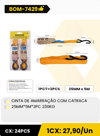 CINTA DE AMARRAÇÃO COM CATRACA 25MM*5M*2PC 230KG CX: 24PCS 1CX: 27,90/Un