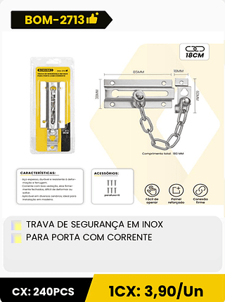 TRAVA DE SEGURANÇA EM INOX PARA PORTA COM CORRENTE CX: 240PCS 1CX: 3,90/Un
