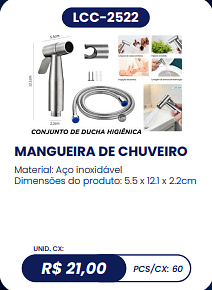 MANGUEIRA DE CHUVEIRO UNID. CX: R$ 21,00 PCS/CX: 60