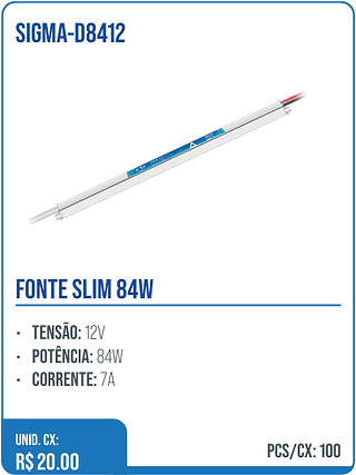 FONTE SLIM 84W UNID. CX: R$ 20.00 PCS/CX: 100