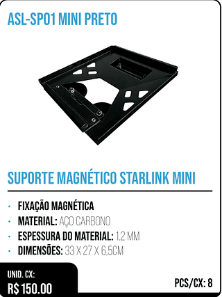 SUPORTE MAGNÉTICO STARLINK MINI UNID. CX: R$ 150.00 PCS/CX: 8