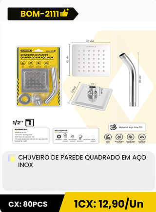 CHUVEIRO DE PAREDE QUADRADO EM AÇO INOX CX: 80PCS 1CX: 12,90/Un