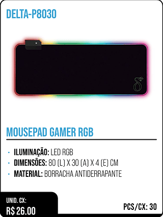 MOUSEPAD GAMER RGB UNID. CX: R$ 26.00 PCS/CX: 30