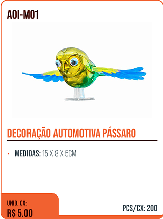DECORAÇÃO AUTOMOTIVA PÁSSARO UNID. CX: R$ 5.00 PCS/CX: 200