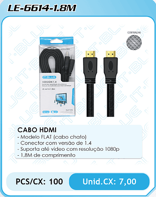 CABO HDMI - Modelo FLAT (cabo chato) - Conector com versão de 1.4 - Suporta até video com resolução 1080p - 1,8M de comprimento PCS/CX: 100 Unid.CX: 7,00