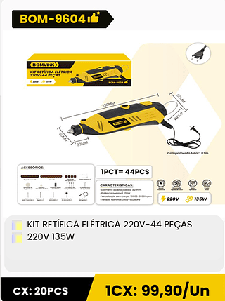 KIT RETÍFICA ELETRICA 220V-44 PEÇAS 220V 135W CX: 20PCS 1CX: 99,90/Un