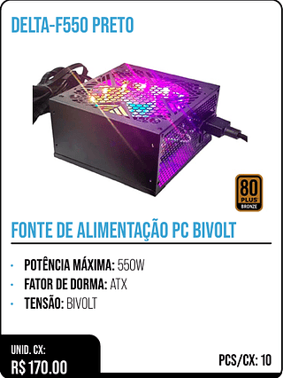 FONTE DE ALIMENTAÇÃO PC BIVOLT UNID. CX: R$ 170.00 PCS/CX: 10