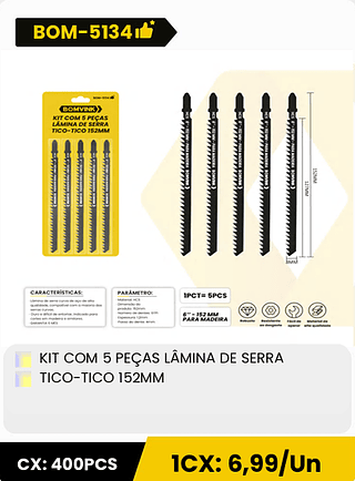 KIT COM 5 PEÇAS LÂMINA DE SERRA TICO-TICO 152MM CX: 400PCS 1CX: 6,99/Un