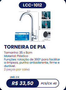 TORNEIRA DE PIA UNID. CX: R$ 33,50 PCS/CX: 40