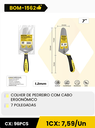 COLHER DE PEDREIRO COM CABO ERGONÔMICO 7 POLEGADAS CX: 96PCS 1CX: 7,59/Un