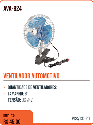 VENTILADOR AUTOMOTIVO UNID. CX: R$ 45.00 PCS/CX: 20