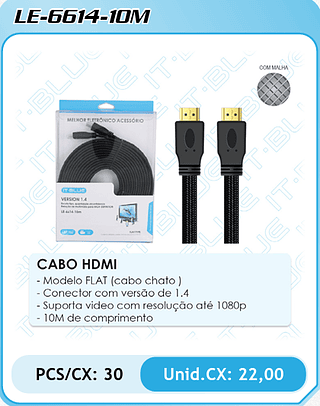 CABO HDMI - Modelo FLAT (cabo chato ) - Conector com versão de 1.4 - Suporta video com resolução até 1080p - 10M de comprimento PCS/CX: 30 Unid.CX: 22,00