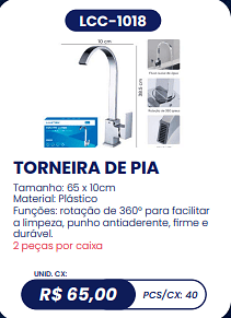 TORNEIRA DE PIA UNID. CX: R$ 65,00 PCS/CX: 40
