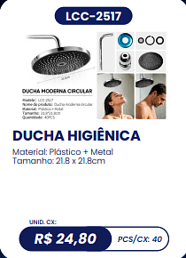 DUCHA HIGIÊNICA UNID. CX: R$ 24,80 PCS/CX: 40