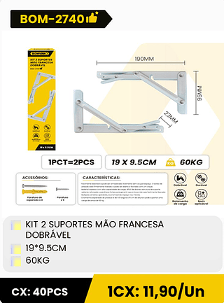 KIT 2 SUPORTES MÃO FRANCESA DOBRÁVEL 19*9.5CM 60KG CX: 40PCS 1CX: 11,90/Un