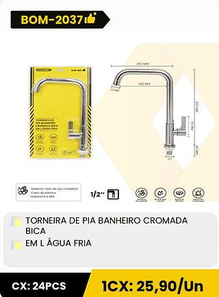 TORNEIRA DE PIA BANHEIRO CROMADA BICA EM L ÁGUA FRIA CX: 24PCS 1CX: 25,90/Un