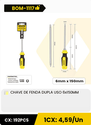 CHAVE DE FENDA DUPLA USO 6x150MM CX: 192PCS 1CX: 4,59/Un