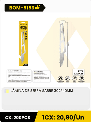 LÂMINA DE SERRA SABRE 302*40MM CX: 200PCS 1CX: 20,90/Un