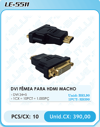 DVI FÊMEA PARA HDMI MACHO PCS/CX: 10 Unid.CX: 390,00