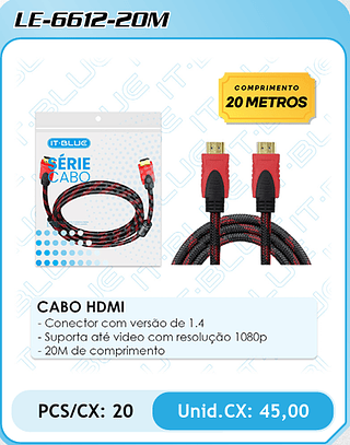 CABO HDMI - Conector com versão de 1.4 - Suporta até video com resolução 1080p - 20M de comprimento PCS/CX: 20 Unid.CX: 45,00