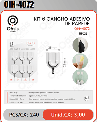 KIT 6 GANCHO ADESIVO DE PAREDE PCS/CX: 240 Unid.CX: 3,00