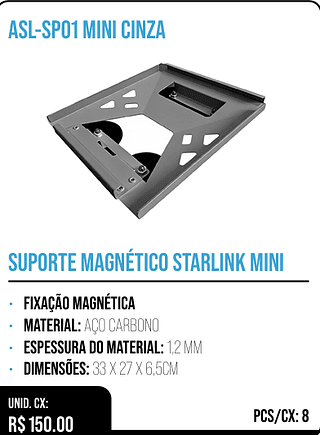 SUPORTE MAGNÉTICO STARLINK MINI UNID. CX: R$ 150.00 PCS/CX: 8