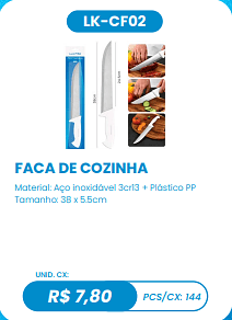 FACA DE COZINHA UNID. CX: R$ 7,80 PCS/CX: 144