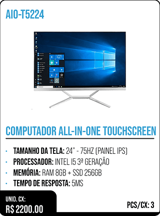 COMPUTADOR ALL-IN-ONE TOUCHSCREEN UNID. CX: R$ 2200.00 PCS/CX: 3