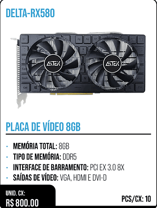 PLACA DE VÍDEO 8GB UNID. CX: R$ 800.00 PCS/CX: 10