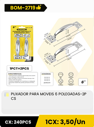 PUXADOR PARA MOVEIS 6 POLEGADAS-2P CS CX: 240PCS 1CX: 3,50/Un