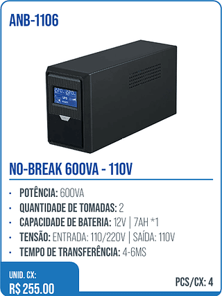 NO-BREAK 600VA - 110V UNID. CX: R$ 255.00 PCS/CX: 4